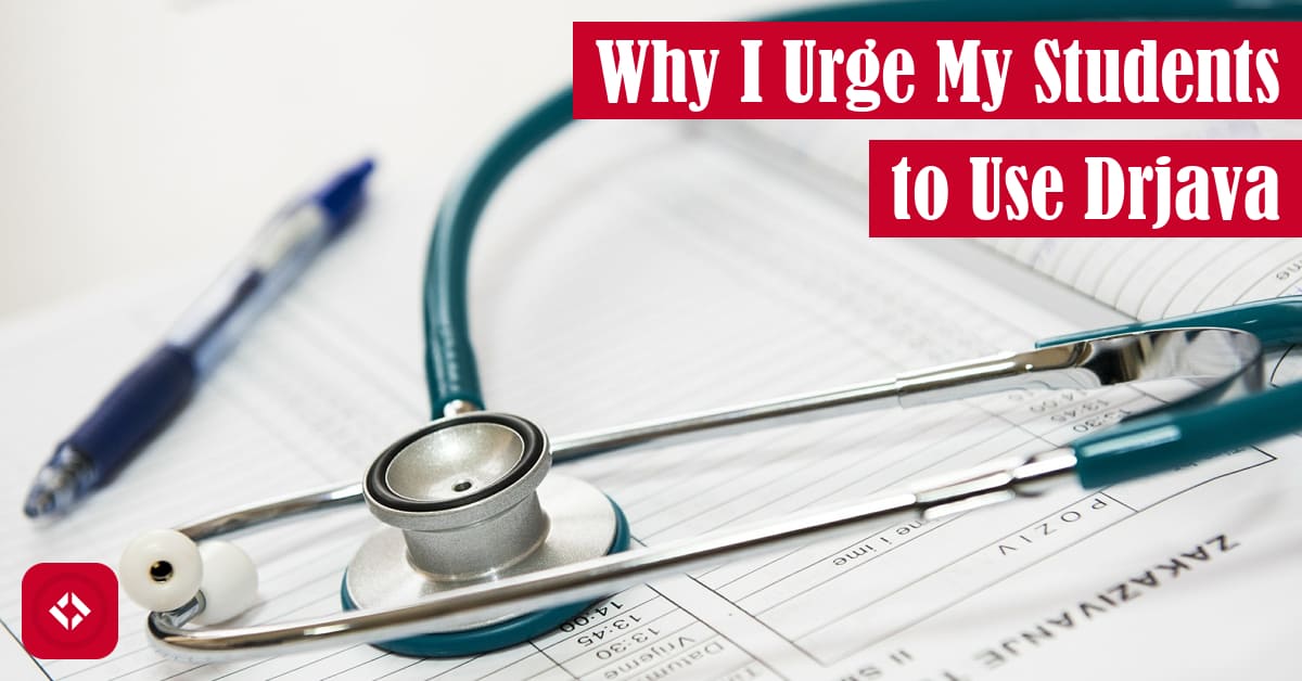 Why I Urge My Students to Use DrJava Featured Image